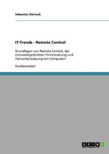 Cover image for IT-Trends - Remote Control: Grundlagen von Remote Control, der netzwerkgestutzten Fernsteuerung und Fernunterstutzung von Computern