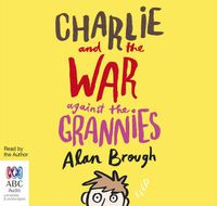Cover image for Charlie And The War Against The Grannies