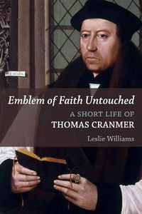 Cover image for Emblem of Faith Untouched: A Short Life of Thomas Cranmer