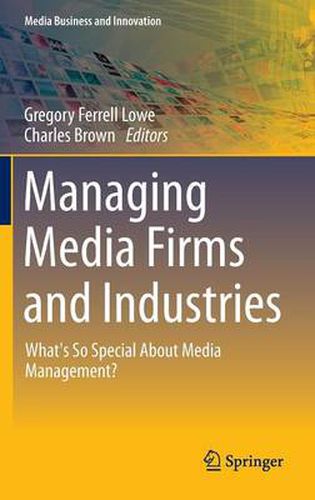 Cover image for Managing Media Firms and Industries: What's So Special About Media Management?