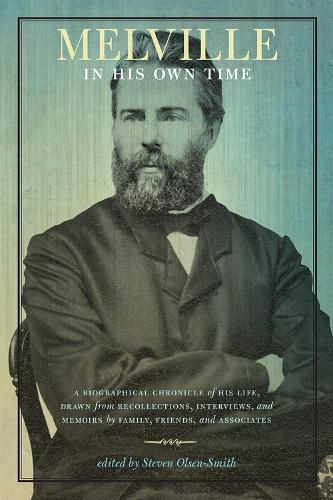 Cover image for Melville in His Own Time: A Biographical Chronicle of His Life, Drawn from Recollection, Interviews, and Memoirs by Family, Friends, and Associates