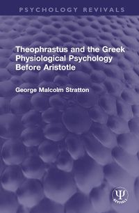 Cover image for Theophrastus and the Greek Physiological Psychology Before Aristotle
