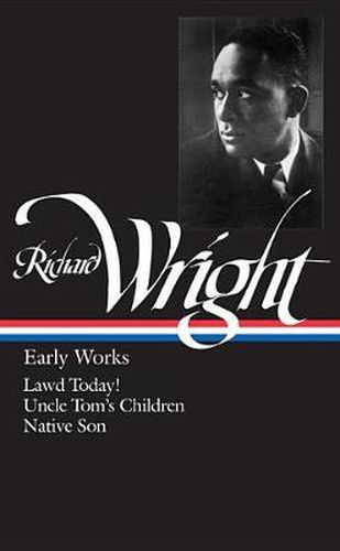 Cover image for Richard Wright: Early Works (LOA #55): Lawd Today! / Uncle Tom's Children / Native Son