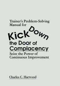 Cover image for Trainer's Problem-Solving Manual for Kick Down the Door of Complacency: Seize the Power of Continuous Improvement