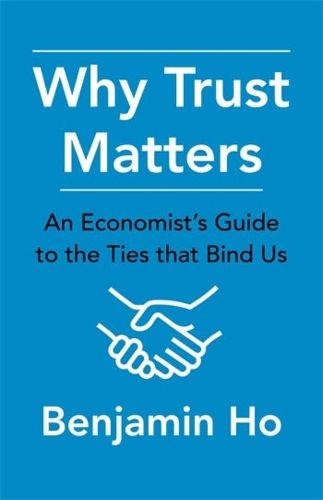 Cover image for Why Trust Matters: An Economist's Guide to the Ties That Bind Us