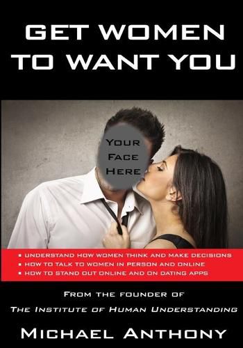 Cover image for Get Women to Want You: How To Effortlessly Attract Women Into Your Life