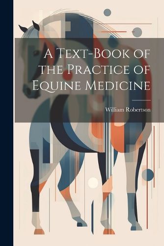 Cover image for A Text-Book of the Practice of Equine Medicine