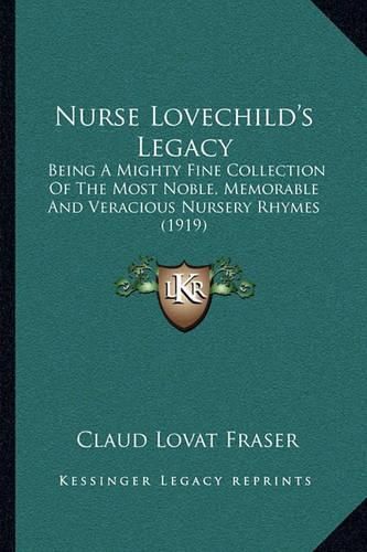 Cover image for Nurse Lovechild's Legacy: Being a Mighty Fine Collection of the Most Noble, Memorable and Veracious Nursery Rhymes (1919)