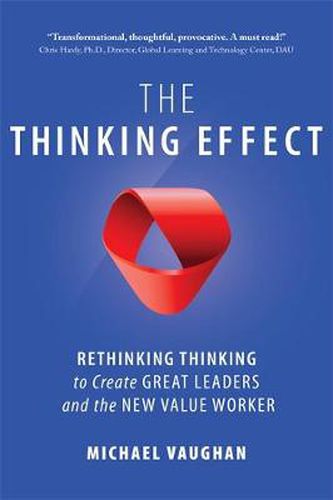 Cover image for The Thinking Effect: Rethinking Thinking to Create Great Leaders and the New Value Worker