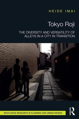 Cover image for Tokyo Roji: The Diversity and Versatility of Alleys in a City in Transition