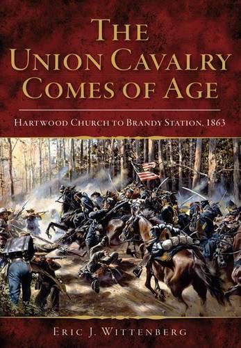 The Union Cavalry Comes of Age: Hartwood Church to Brandy Station, 1863