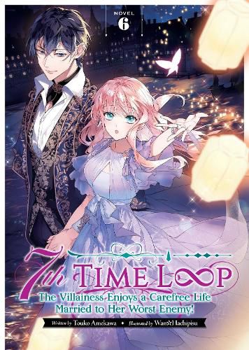 Cover image for 7th Time Loop: The Villainess Enjoys a Carefree Life Married to Her Worst Enemy! (Light Novel) Vol. 6