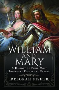 Cover image for William and Mary: A History of Their Most Important Places and Events