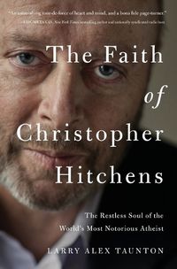 Cover image for The Faith of Christopher Hitchens: The Restless Soul of the World's Most Notorious Atheist