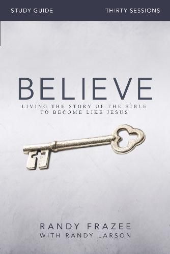 Believe Bible Study Guide: Living the Story of the Bible to Become Like Jesus