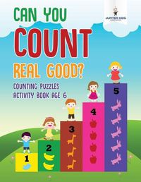 Cover image for Can You Count Real Good? Counting Puzzles Activity Book Age 6