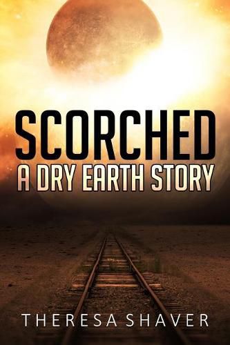 Cover image for Scorched: A Dry Earth Story