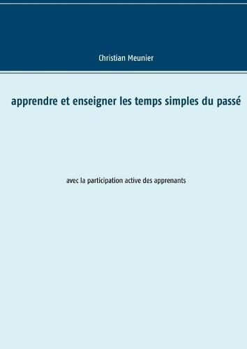 Cover image for Apprendre et enseigner les temps simples du passe: avec la participation active des apprenants