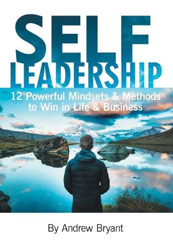 Cover image for Self Leadership: 12 Powerful Mindsets & Methods to Win in Life & Business