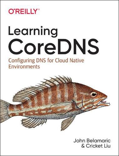 Cover image for Learning Coredns: Configuring DNS for Cloud Native Environments