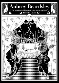 Cover image for Aubrey Beardsley: The Decadent Magician of the Light and the Darkness