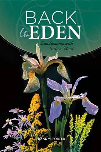 Cover image for Back to Eden: Landscaping with Native Plants