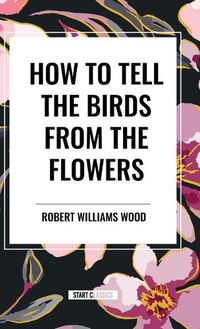 Cover image for How to Tell the Birds from the Flowers