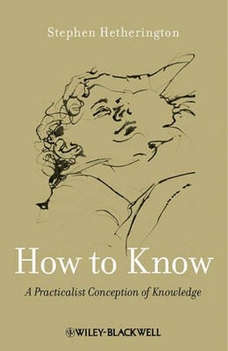 Cover image for How to Know: A Practicalist Conception of Knowledge
