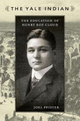 Cover image for The Yale Indian: The Education of Henry Roe Cloud