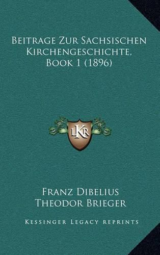 Beitrage Zur Sachsischen Kirchengeschichte, Book 1 (1896)