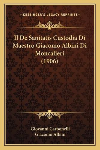 Cover image for Il de Sanitatis Custodia Di Maestro Giacomo Albini Di Moncalieri (1906)