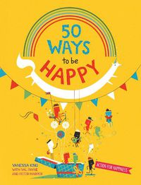Cover image for 50 Ways to Feel Happy: Fun activities and ideas to build your happiness skills