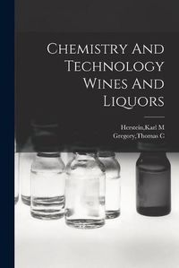 Cover image for Chemistry And Technology Wines And Liquors