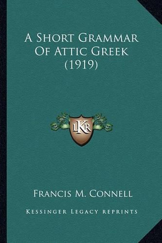 Cover image for A Short Grammar of Attic Greek (1919)