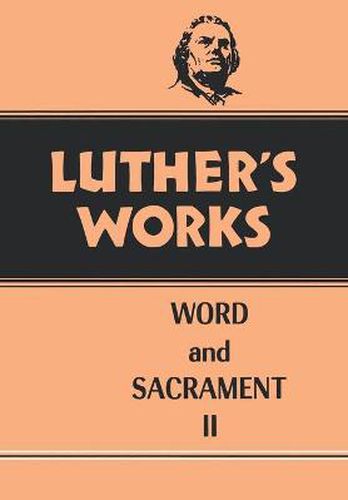 Luther's Works, Volume 36: Word and Sacrament II