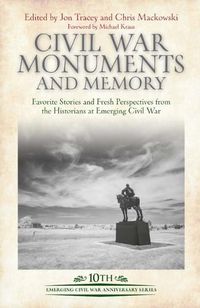 Cover image for Civil War Monuments and Memory: Favorite Stories and Fresh Perspectives from the Historians at Emerging Civil War