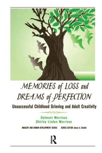 Cover image for Memories of Loss and Dreams of Perfection: Unsuccessful Childhood Grieving and Adult Creativity