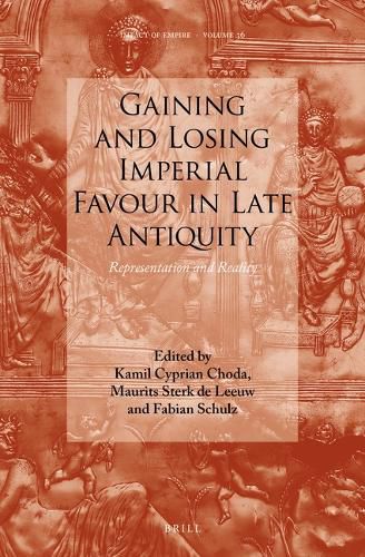 Cover image for Gaining and Losing Imperial Favour in Late Antiquity: Representation and Reality