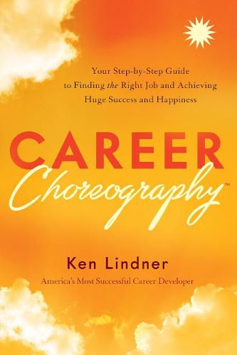 Cover image for Career Choreography: Your Step-By-Step Guide to Finding the Right Job and Achieving Huge Success and Happiness