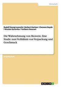 Cover image for Die Wahrnehmung Von Biowein. Eine Studie Zum Verhaltnis Von Verpackung Und Geschmack