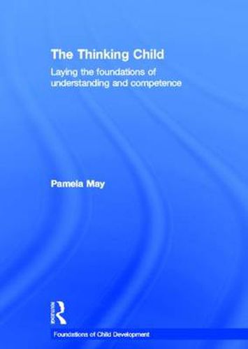 Cover image for The Thinking Child: Laying the foundations of understanding and competence