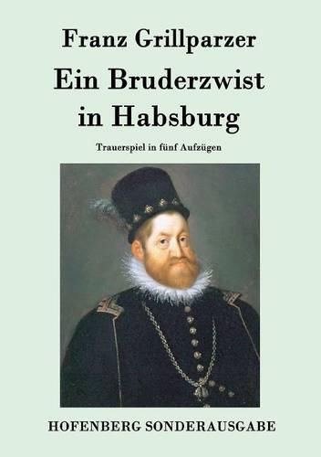 Ein Bruderzwist in Habsburg: Trauerspiel in funf Aufzugen