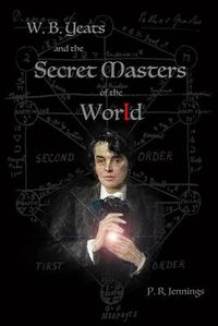 Cover image for W. B. Yeats and the Secret Masters of the World