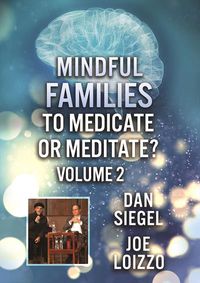 Cover image for Mindful Families: To Medicate Or Meditate Volume 2 