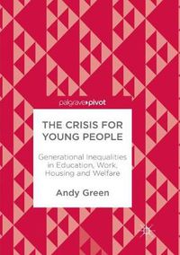 Cover image for The Crisis for Young People: Generational Inequalities in Education, Work, Housing and Welfare