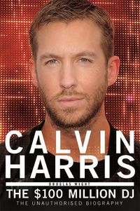Cover image for Calvin Harris: The $100 Million DJ