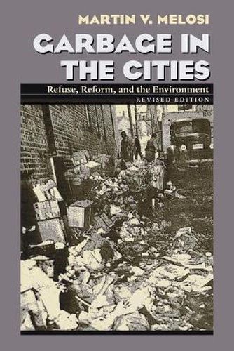 Cover image for Garbage In The Cities: Refuse Reform and the Environment