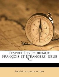 Cover image for L'Esprit Des Journaux, Fran OIS Et Trangers, Issue 7...