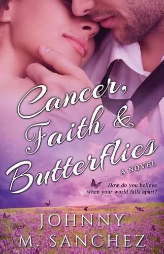 Cover image for Cancer, Faith & Butterflies: How do you believe when your world falls apart?