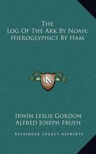 Cover image for The Log of the Ark by Noah; Hieroglyphics by Ham